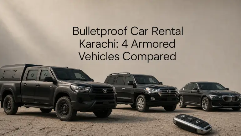 Bulletproof Car Rental Karachi: 4 Armored Vehicles Compared