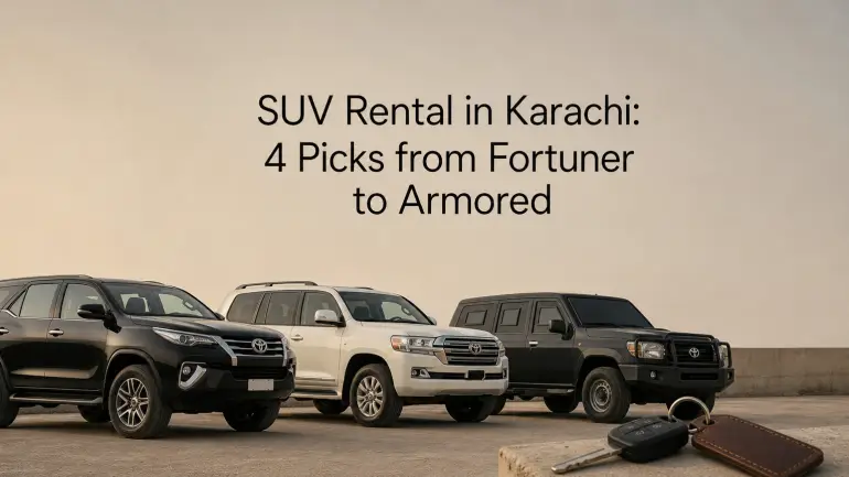 SUV Rental in Karachi: 4 Picks from Fortuner to Armored