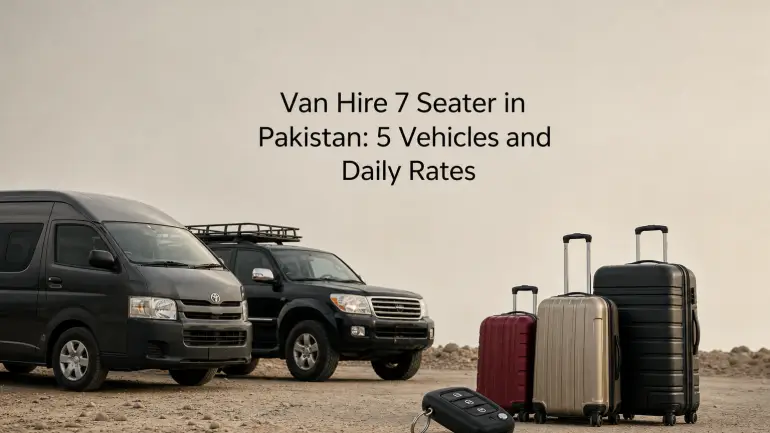 Van Hire 7 Seater in Pakistan: 5 Vehicles and Daily Rates